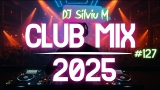 Music Mix 2025 #127 Party Club Dance 2025 | Best Remixes Of Popular Songs 2025 MEGAMIX (DJ Silviu M)